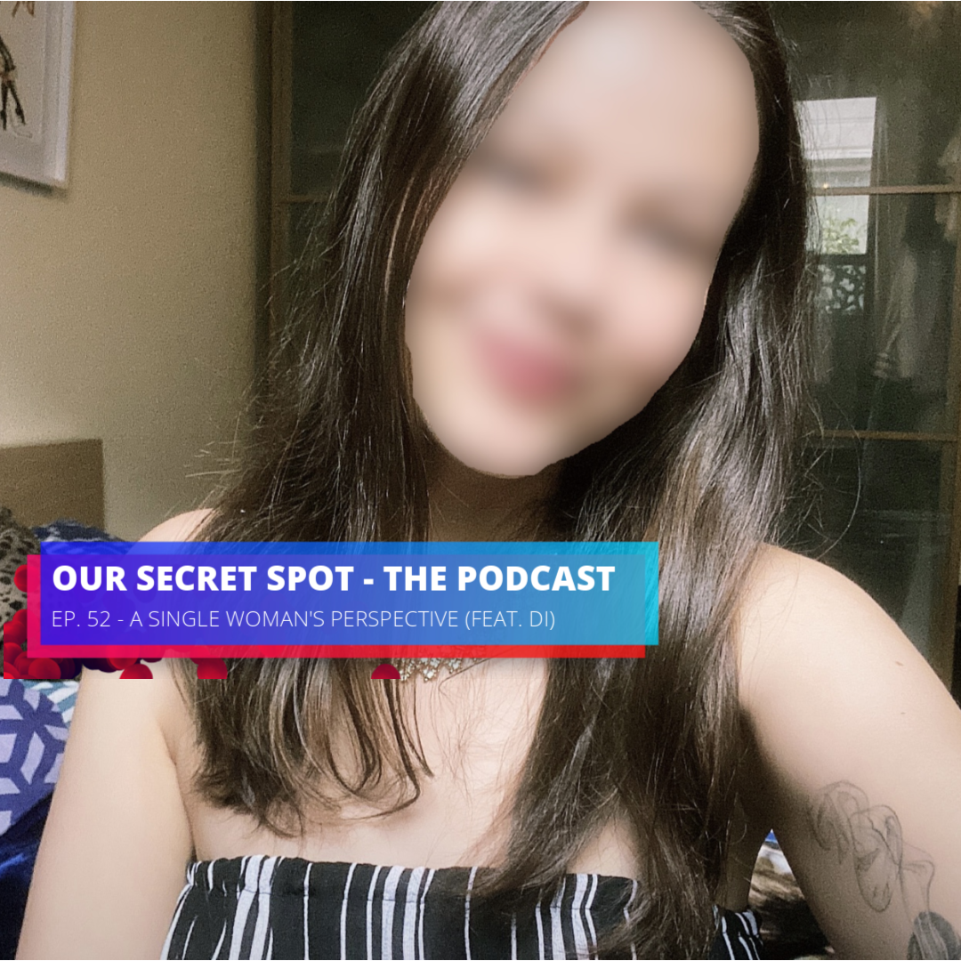 A single woman's perspective (feat. Di) Our Secret Spot Podcast
