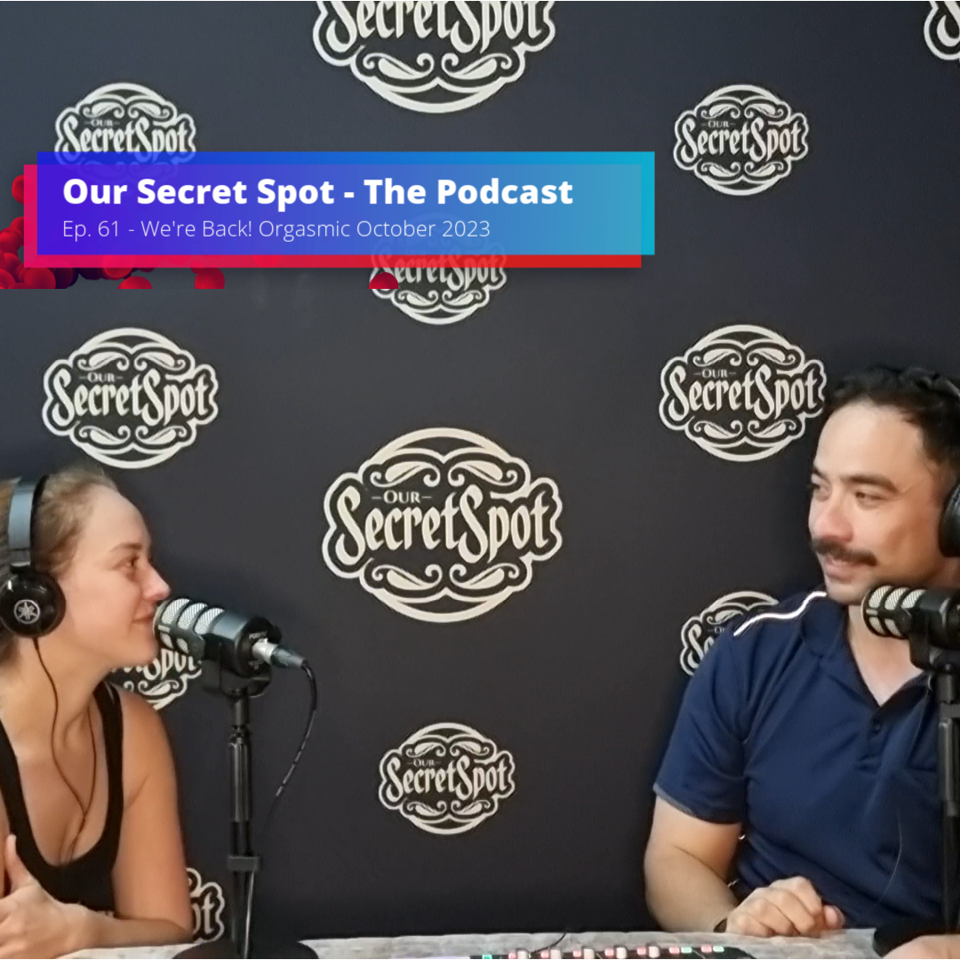 Episode 61 Our Secret Spot the podcast Orgasmic October