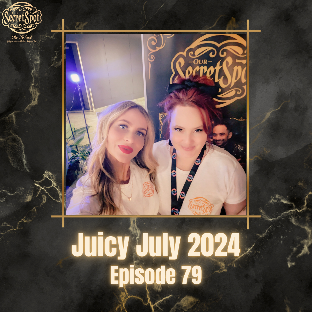 Juicy July 2024 Our Secret Spot Podcast episode 79