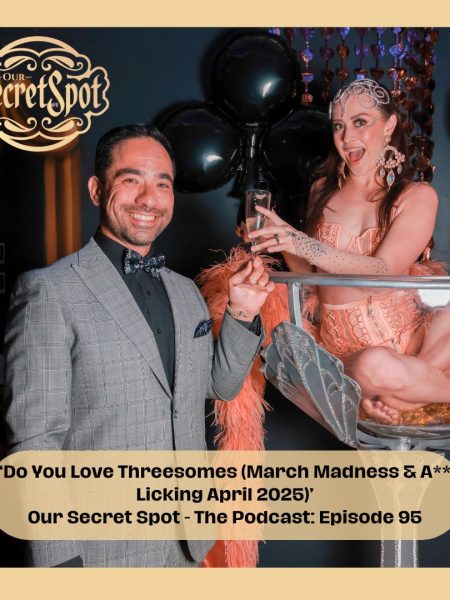 Do You Love Threesomes Our Secret Spot The Podcast Episode 95
